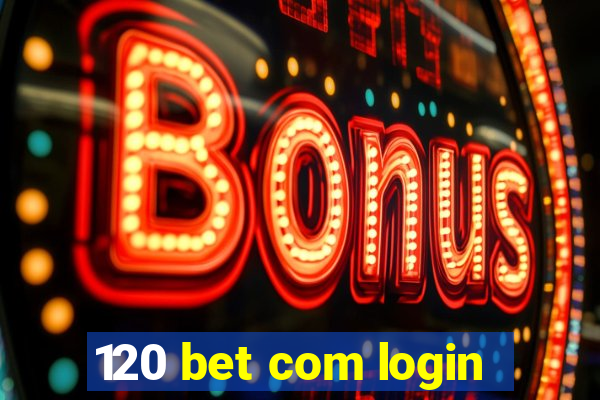 120 bet com login